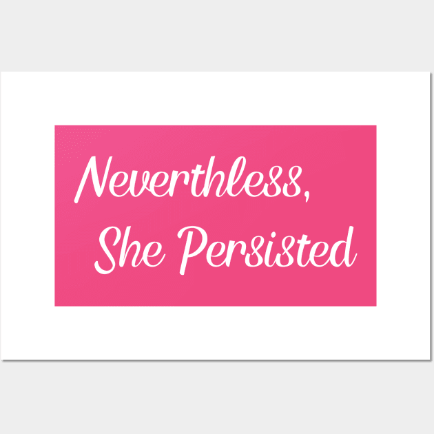 Nevertheless, She Persisted. Wall Art by Suprise MF
